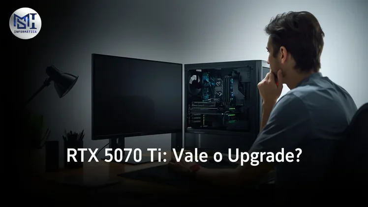 upgrade para RTX 5070 Ti no PC gamer