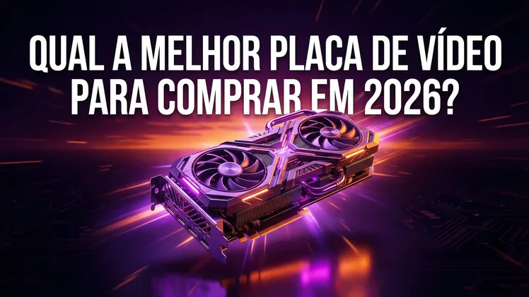 Melhor placa de vídeo para comprar em 2026: guia completo de GPUs