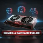 Imagem de destaque da placa de vídeo AMD Radeon RX 6600, com a frase "RX 6600: A Rainha do Full HD". A imagem mostra a placa em um ângulo dinâmico com ícones de desempenho em 1080p e 144 FPS.