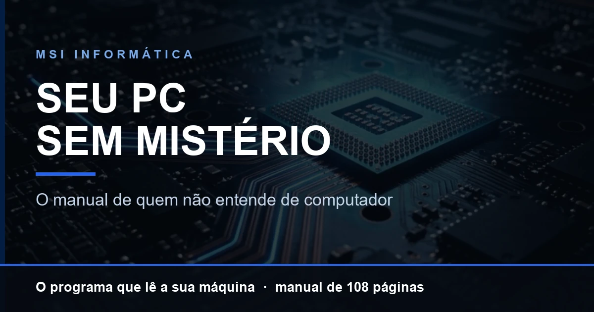 Seu PC sem Mistério, da MSI Informática: o programa que lê a sua máquina e o manual de 108 páginas
